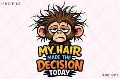 My Hair Made The Decision Today Monkey PNG Design, Funny Product Image 1