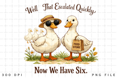 Well That Escalated Quickly Now We Have Six Duck PNG Design Product Image 1