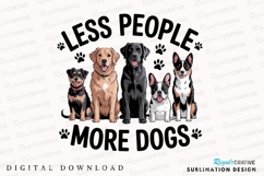 Less People More Dogs&quot; Graphic with Five Sublimation PNG Product Image 1