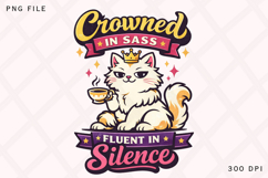 Crowned in Sass Fluent in Silence Funny Cat PNG Design Product Image 1