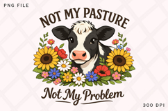 Not My Pasture Not My Problem Funny Cow PNG Design Product Image 1