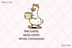 This Goose Needs Coffee Before Conversation PNG, Funny Product Image 1