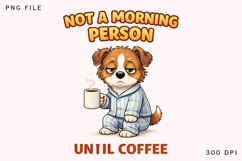 Not A Morning Person Until Coffee PNG, Funny Dog Coffee Love Product Image 1