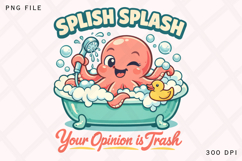Splish Splash Opinion Is Trash Octopus PNG Design Product Image 2