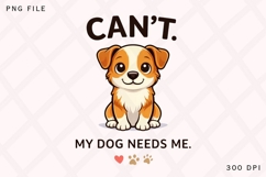 Can’t My Dog Needs Me PNG, Funny Dog Lover PNG, Cute Puppy Product Image 1