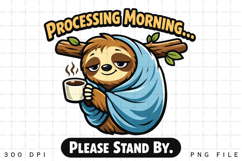 Processing Morning Please Stand By Funny Sloth Coffee PNG Product Image 1