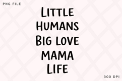 Little Humans Big Love Mama Life PNG Design Product Image 1