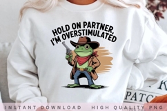 Hold On Partner I'm Overstimulated PNG, Funny Cowboy Frog Product Image 2