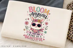 Bloom Anyway Be Your Own Kind Of Beautiful PNG Sublimation Product Image 2