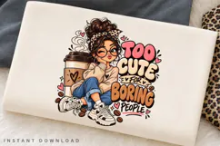 Too Cute for Boring People PNG, Cute Coffee Girl Design Product Image 2