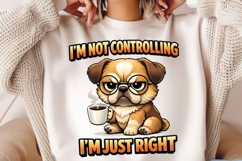 I'm Not Controlling I'm Just Right PNG, Funny Pug Coffee PNG Product Image 4
