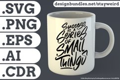 Success is a Series of Small Things Motivational Quote Design for Mug TShirt or Poster