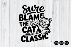 Sure Blame the Cat Again Classic SVG, Sarcastic Cat Quote Product Image 1