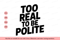 Bold black text saying too real to be polite phrase Product Image 1