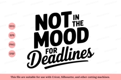 Not In The Mood For Deadlines text typography Product Image 1