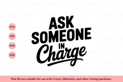 Ask Someone In Charge Text black white Product Image 1
