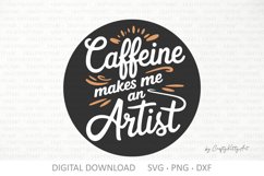 Caffeine makes me an Artist SVG, Coffee lover &amp; addict quote Product Image 1