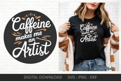 Caffeine makes me an Artist SVG, Coffee lover &amp; addict quote Product Image 3