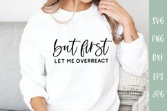 But First Let Me Overreact - Sarcastic SVG