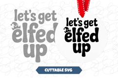Let&#039;s get Elfed Up Christmas svg Product Image 1