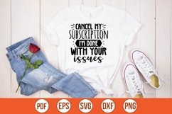 Cancel my subscription, I'm done with your issues Svg Product Image 1