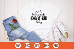 Feeling Kinda IDGAF-ish Today Svg, Sarcasm Svg Product Image 1