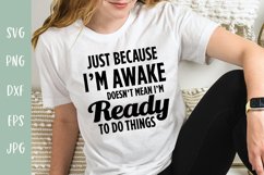 Just Because I'm Awake - Not A Morning Person Funny SVG Product Image 3