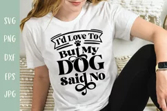 I'd Love To But My Dog Said No - Funny Dog SVG Product Image 1