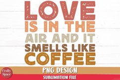 Love Is in the Air and It Smells Like Coffee PNG Sublimation Product Image 1