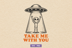 Take Me With You Alien SVG, UFO Abduction PNG, Retro Design Product Image 1