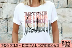 Take A Breath You're Alive Now PNG Sublimation Design Product Image 1