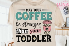 May Your Coffee Be Stronger Than Your Toddler PNG, Mom Life Product Image 2