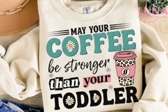 May Your Coffee Be Stronger Than Your Toddler PNG, Mom Life Product Image 3