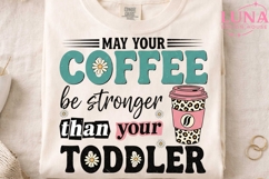 May Your Coffee Be Stronger Than Your Toddler PNG, Mom Life Product Image 4
