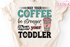 May Your Coffee Be Stronger Than Your Toddler PNG, Mom Life Product Image 1