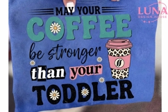May Your Coffee Be Stronger Than Your Toddler PNG, Mom Life Product Image 6
