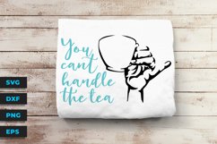 You Can’t Handle the Tea - SVG Cut File Product Image 2
