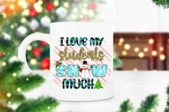 I Love My Students Snow Much I Teacher Christmas Sublimation