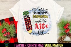 Teachers Always Make the Nice List I Christmas Teacher Sublimation PNG