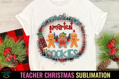 I Teach the Smartest Cookies I Teacher Christmas Sublimation