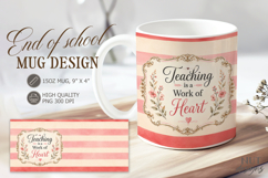 End of School Mug wrap teaching is a work of heart Mug 15 oz Product Image 1