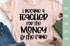 Became A Teacher For The Money & Fame - Funny Teacher SVG Product Image 1