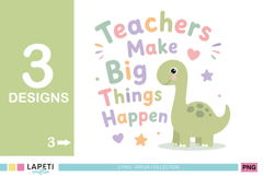 Teachers Make Big Things Happen PNG with a cute dinosaur and pastel typography