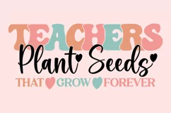 Teachers Plant Seeds That Grow Forever PNG Design Product Image 1