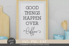 Good Things Happen Over Coffee Svg, Coffee Svg, Family Svg Product Image 1
