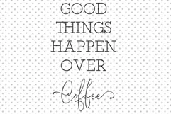 Good Things Happen Over Coffee Svg, Coffee Svg, Family Svg Product Image 2