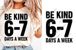 Be Kind 6-7 Days A Week SVG, Inspirational Quote PNG Digital Product Image 1