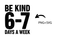 Be Kind 6-7 Days A Week SVG, Inspirational Quote PNG Digital Product Image 2