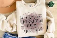 That's A Horrible Idea What Time Sublimation PNG Product Image 1