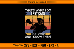 That’s What I Do I Pet Cats I Play Lacrosse SVG File Product Image 1